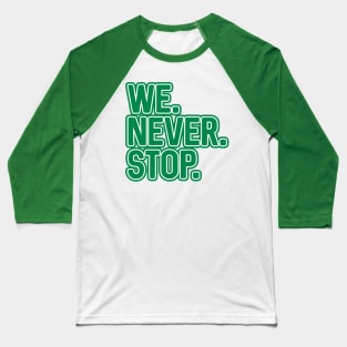 WE.NEVER.STOP, Glasgow Celtic Football Club Green and White Layered Text Design Baseball T-Shirt